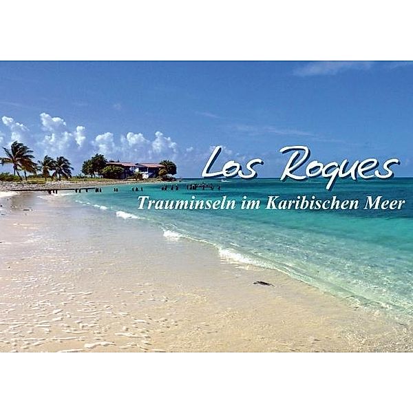 Los Roques - Trauminseln im Karibischen Meer (Posterbuch DIN A3 quer), Monika Reiter