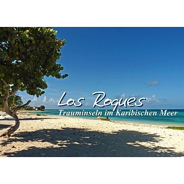 Los Roques - Trauminseln im Karibischen Meer (Posterbuch DIN A4 quer), Monika Reiter