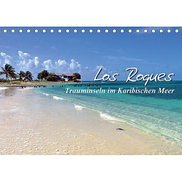 Los Roques - Trauminseln im Karibischen Meer (Tischkalender 2019 DIN A5 quer), Monika Reiter