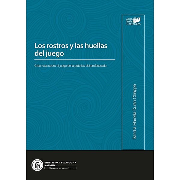 Los rostros y las huellas del juego / Tesis Doctorales, Sandra Marcela Durán Chiappe