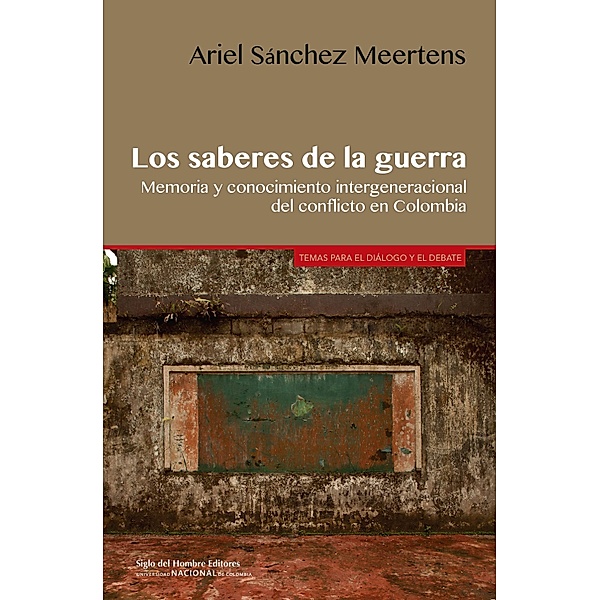 Los saberes de la guerra / Temas para el diálogo y el debate Bd.3, Sánchez Meertens Ariel