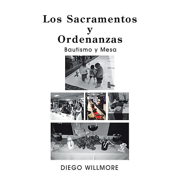 Los  Sacramentos Y Ordenanzas, Diego Willmore