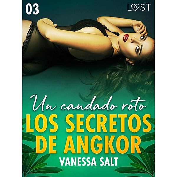 Los secretos de Angkor 3: Un candado roto / LUST, Vanessa Salt