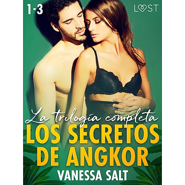 Los secretos de Angkor - la trilogía completa / LUST, Vanessa Salt
