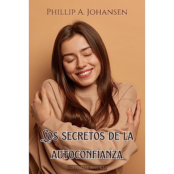 Los Secretos de la Autoconfianza, Phillip A. Johansen