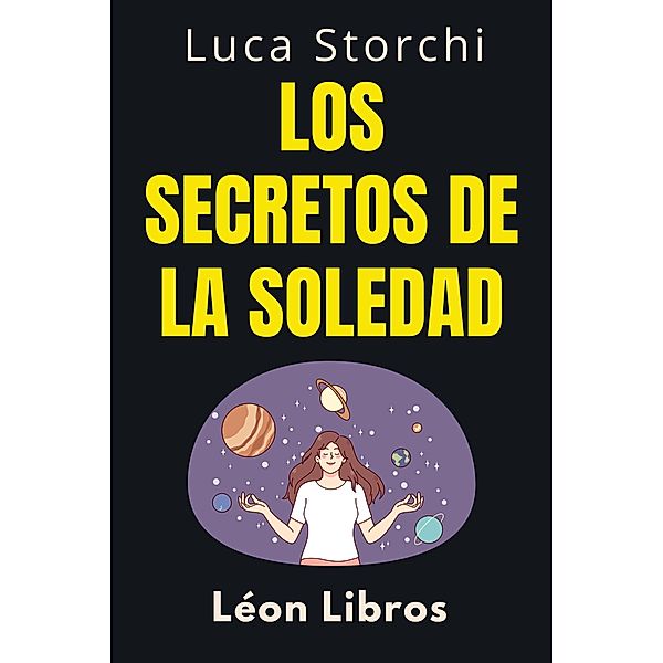 Los Secretos De La Soledad - Descubre Tu Fuerza Interior (Colección Vida Equilibrada, #33) / Colección Vida Equilibrada, León Libros, Luca Storchi