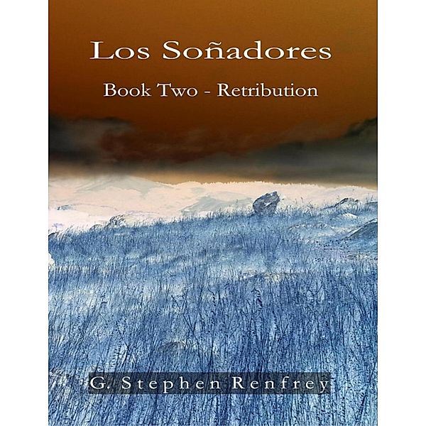 Los Soñadores: Book Two - Retribution, G. Stephen Renfrey