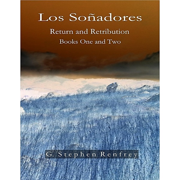 Los Soñadores: Return and Retribution - Books One and Two, G. Stephen Renfrey