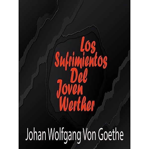 Los Sufrimientos Del Joven Werher, Johann Wolfgang von Goethe