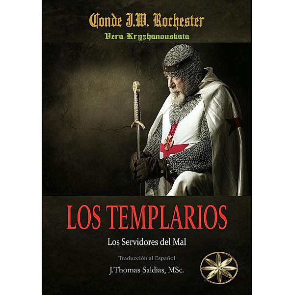 Los Templarios: Los Servidores del Mal (Conde J.W. Rochester) / Conde J.W. Rochester, Conde J. W. Rochester, Vera Kryzhanovskaia, J. Thomas Saldias MSc.