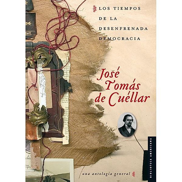 Los tiempos de la desenfrenada democracia / Biblioteca Americana / Serie Viajes al siglo XIX, José Tomás de Cuéllar, Adriana Sandoval