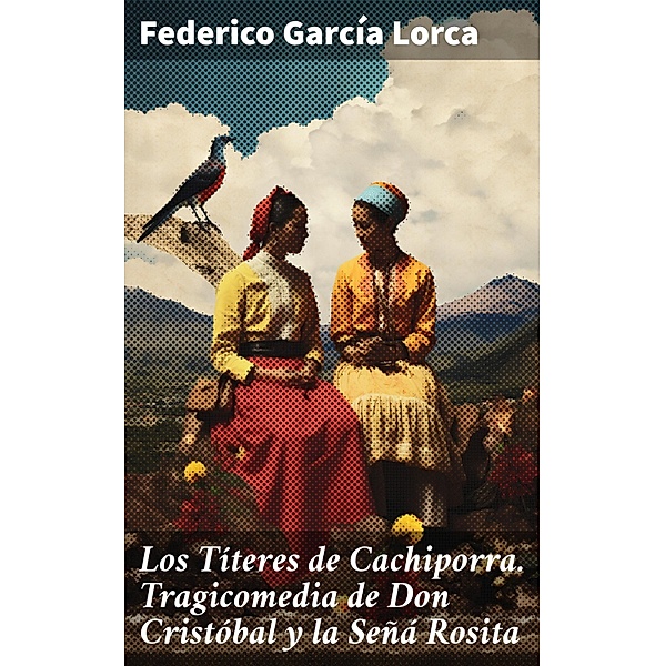 Los Títeres de Cachiporra. Tragicomedia de Don Cristóbal y la Señá Rosita, Federico García Lorca