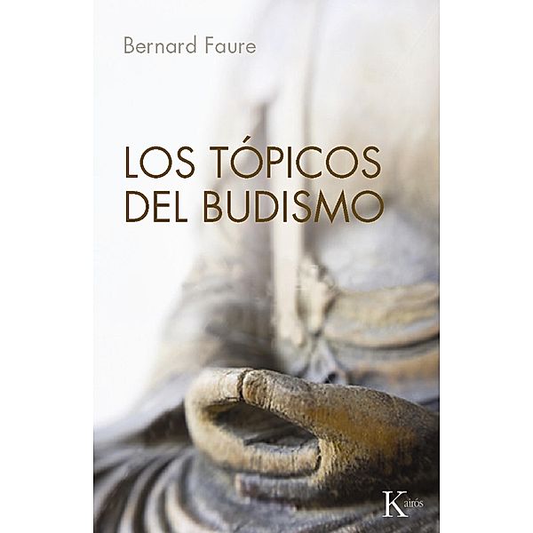Los tópicos del budismo / Sabiduría Perenne, Bernard Faure