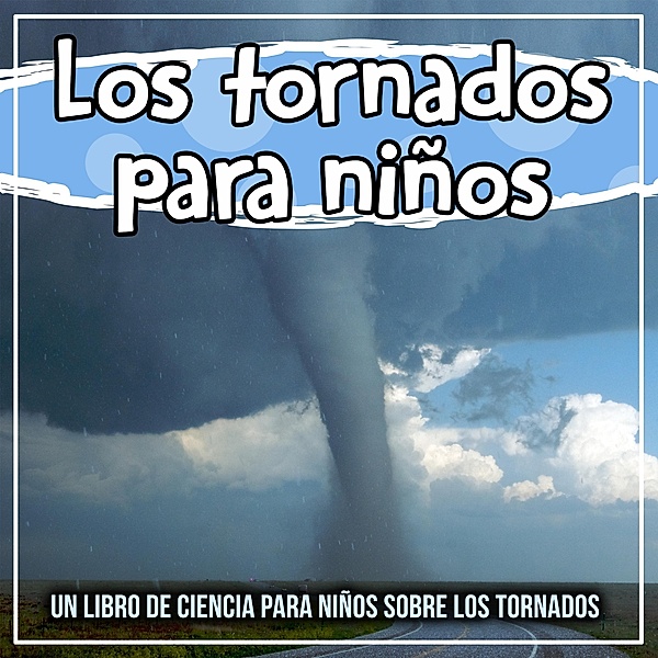 Los tornados para niños: un libro de ciencia para niños sobre los tornados / Bold Kids, Bold Kids