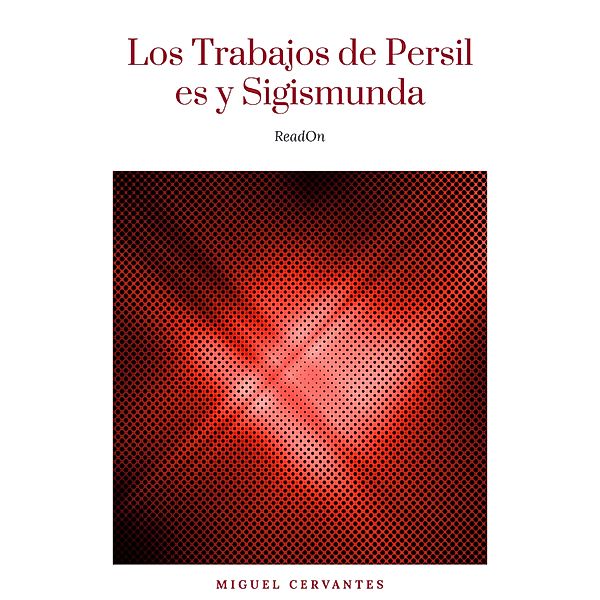 Los Trabajos de Persiles y Sigismunda, Miguel Cervantes