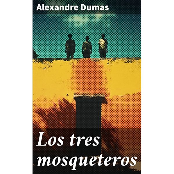 Los tres mosqueteros, Alexandre Dumas