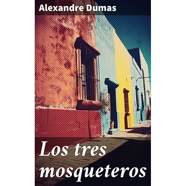 Los tres mosqueteros, Alexandre Dumas