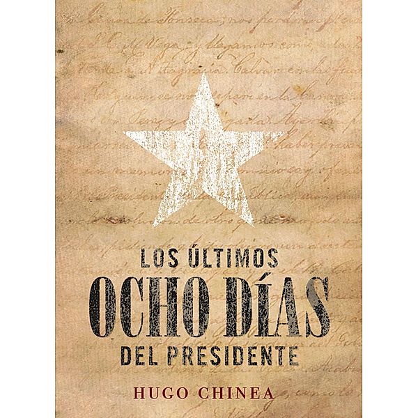 Los últimos ocho días del presidente, Hugo Chinea Cabrera