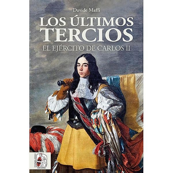 Los últimos tercios. El Ejército de Carlos II / Historia de España, Davide Maffi