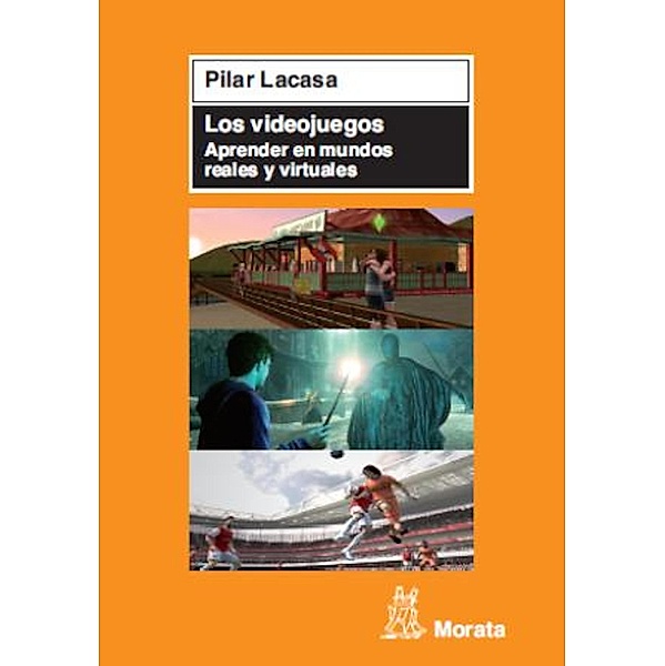 Los videojuegos. Aprender en mundos reales y virtuales, Pilar Lacasa Díaz