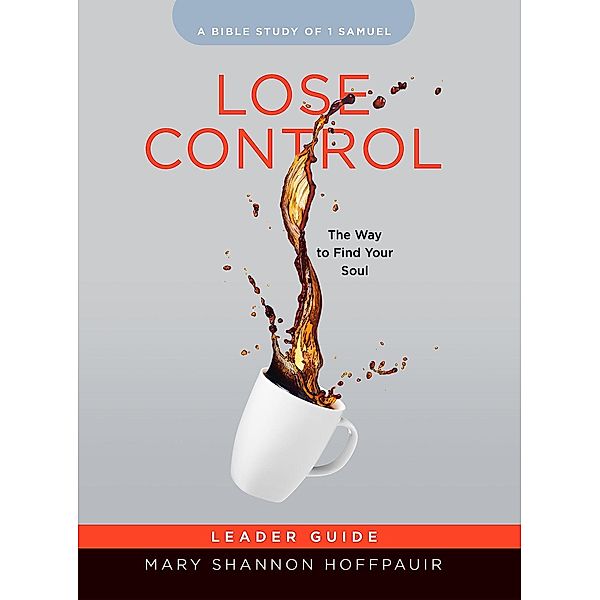 Lose Control - Women's Bible Study Leader Guide / Abingdon Press, Mary Shannon Hoffpauir