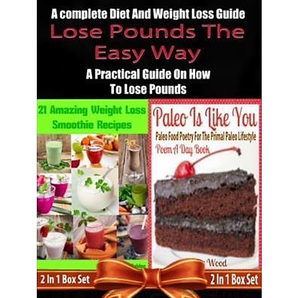Lose Pounds The Easy Way: A complete Diet And Weight Loss Guide: A Practical Guide On How To Lose Pounds - 2 In 1 Box Set: 2 In 1 Box Set: Book 1: 21 Amazing Weight Loss Smoothie Recipes + Book 2 / Inge Baum, Juliana Baldec
