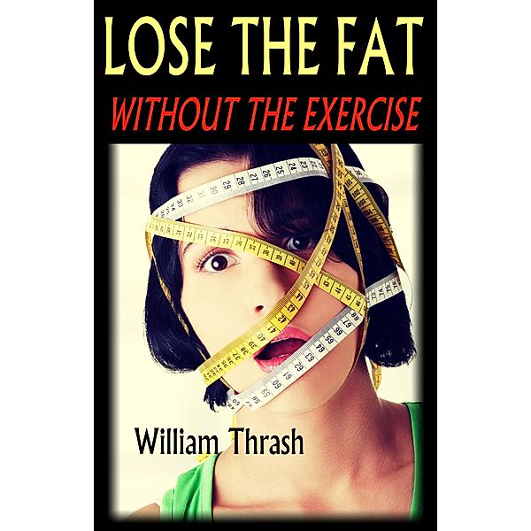 Lose the Fat - Without the Exercise, William Thrash