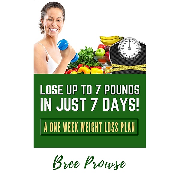 Lose Up to 7 Pounds in Just 7 Days, Bree Prowse