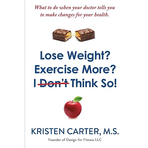 Lose Weight? Exercise More? I Don't Think So!, Kristen Carter