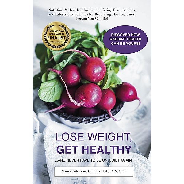 Lose Weight, Get Healthy ...And Never Have to Be on a Diet Again!:, Nancy Addison