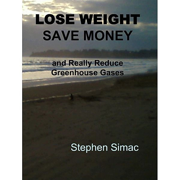 Lose Weight, Save Money and Really Reduce Greenhouse Gases, Stephen Simac