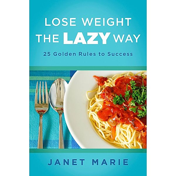 Lose Weight the Lazy Way, Janet Marie