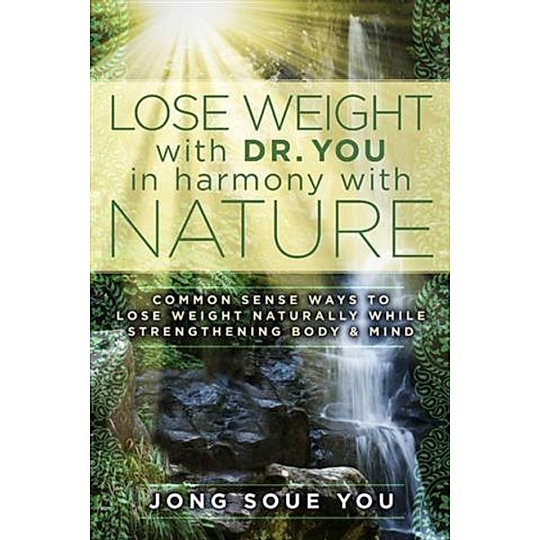 Lose Weight with Dr. You  in Harmony with Nature, Jong Soue You