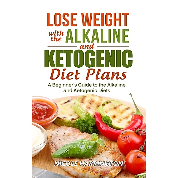 Lose Weight with the Alkaline and Ketogenic Diet Plans, Nicole Harrington