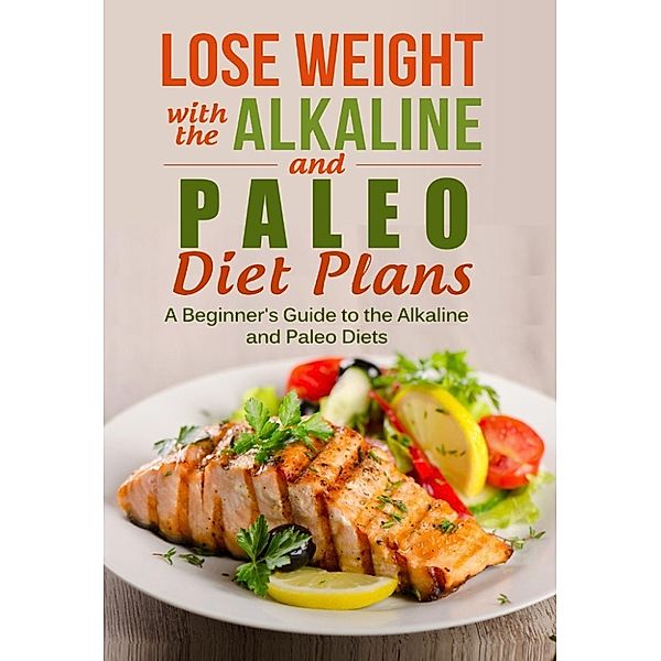 Lose Weight with the Alkaline and Paleo Diet Plans, Nicole Harrington