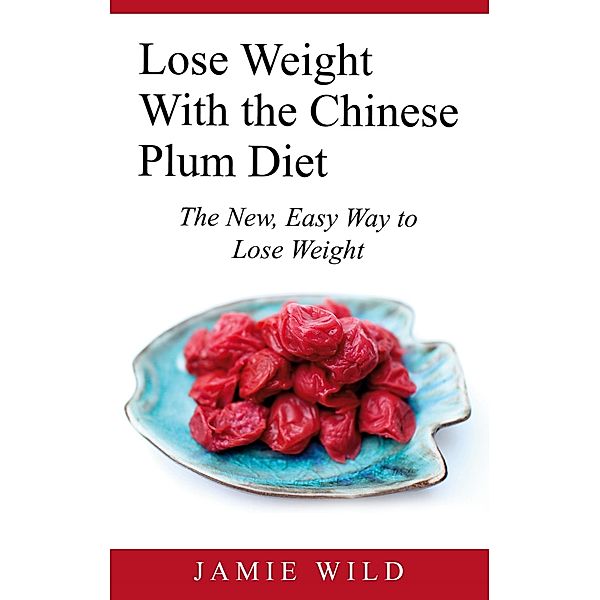 Lose Weight With the Chinese Plum Diet, Jamie Wild