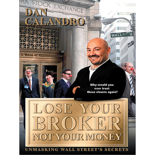 Lose Your Broker Not Your Money, Dan Calandro