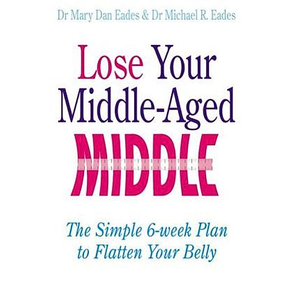 Lose your middle-aged middle, Mary Dan Eades, Michael R. Eades