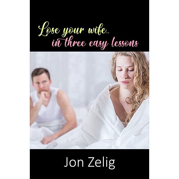 Lose Your Wife in Three Easy Lessons, Jon Zelig