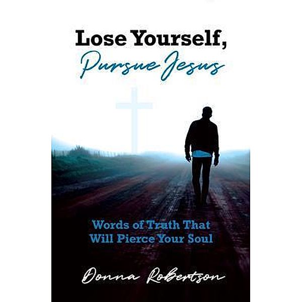 Lose Yourself, Pursue Jesus, Donna Robertson