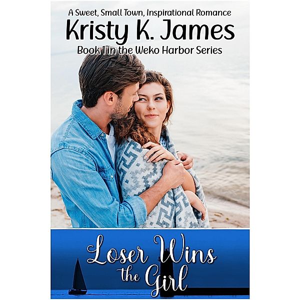 Loser Wins the Girl (Weko Harbor, #1) / Weko Harbor, Kristy K. James