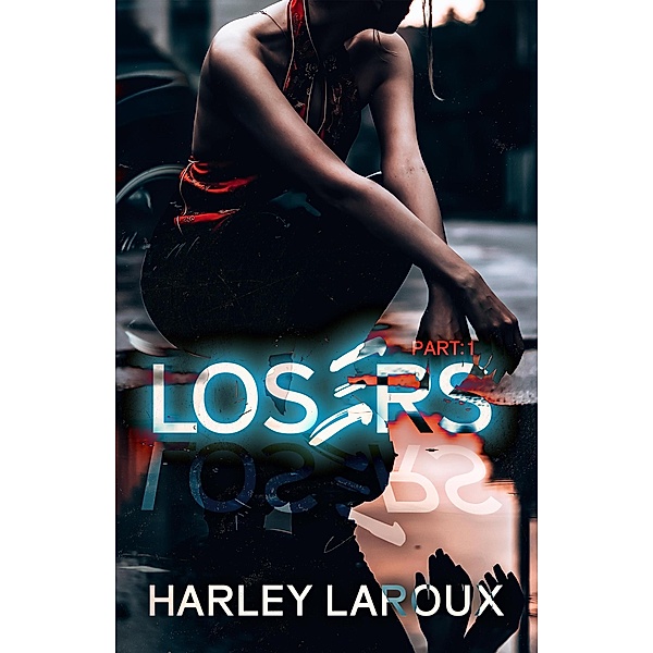 Losers: Part I (Losers Duet, #1) / Losers Duet, Harley Laroux
