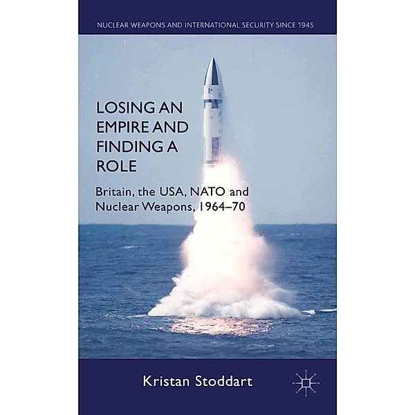 Losing an Empire and Finding a Role / Nuclear Weapons and International Security since 1945, K. Stoddart