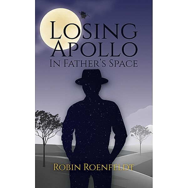 Losing Apollo In Father's Space / Austin Macauley Publishers, Robin Roenfeldt