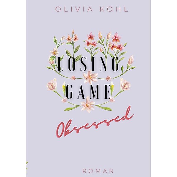 Losing Game / Die Obsessed-Reihe Bd.2, Olivia Kohl