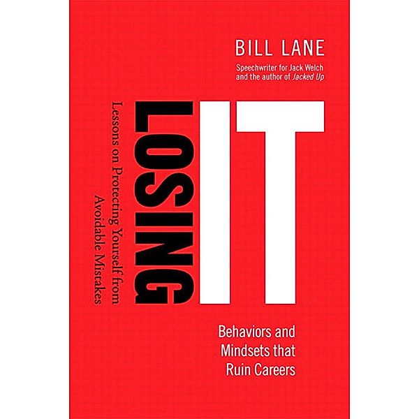 Losing It! Behaviors and Mindsets that Ruin Careers, Lane Bill