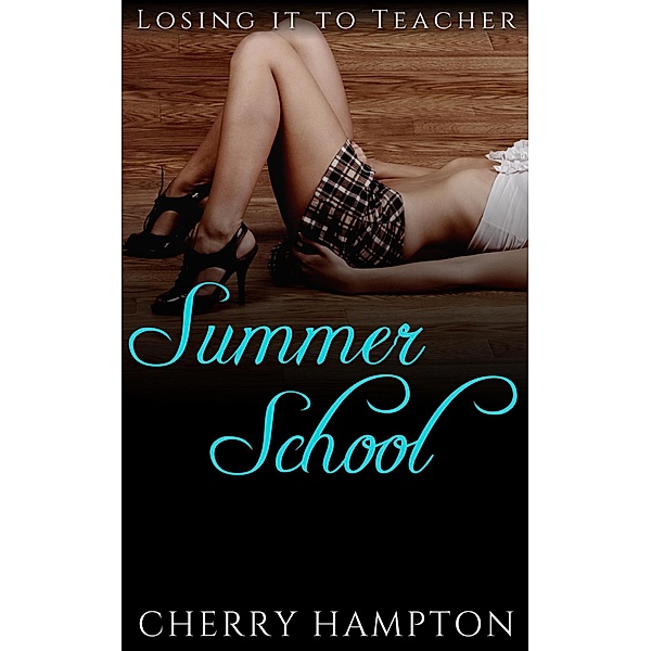 Losing it to Teacher: Summer School, Cherry Hampton