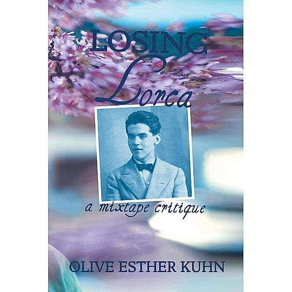 Losing Lorca: a mixtape critique / Recto y Verso Editions, Inc., Olive Esther Kuhn