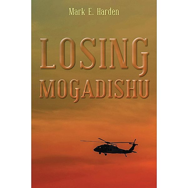 Losing Mogadishu, Mark E. Harden