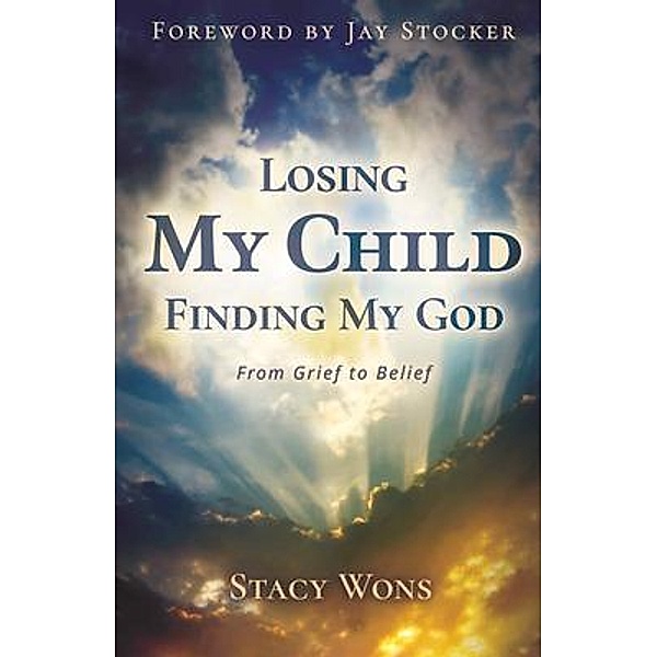 Losing My Child, Finding My God, Stacy Wons